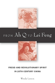 Hardcover From Ah Q to Lei Feng: Freud and Revolutionary Spirit in 20th Century China Book