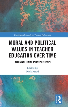 Hardcover Moral and Political Values in Teacher Education over Time: International Perspectives Book