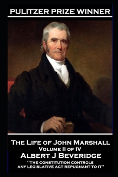 John Marshall - The Life of John Marshall. Volume II of IV: 'The constitution controls any legislative act repugnant to it''
