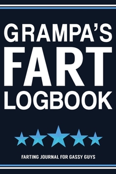 Paperback Grampa's Fart Logbook Farting Journal For Gassy Guys: Grampa Gift Funny Fart Joke Farting Noise Gag Gift Logbook Notebook Journal Guy Gift 6x9 Book