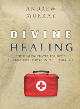 Divine Healing: The Healing Prayer for God's Supernatural Power in Your Daily Life