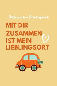 Paperback Mit Dir Zusammen Ist Mein Lieblingsort Flitterwochen Reisetagebuch: A5 52 Wochen Kalender für wunderschöne Erinnerungen an die Flitterwochen! - Hochze [German] Book