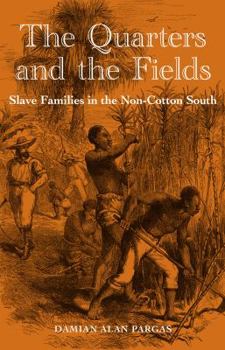 The Quarters and the Fields: Slave Families in the Non-Cotton South - Book  of the New Perspectives on the History of the South