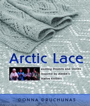 Paperback Arctic Lace: Knitting Projects and Stories Inspired by Alaska's Native Knitters Book