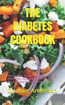 Paperback The Diabetes Cookbook: The Complete Essential Guides To Getting Healthy And Reversing Dibetes Through The Dieticians Guides And Prescriptions Book