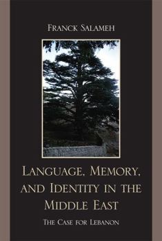 Hardcover Language, Memory, and Identity in the Middle East: The Case for Lebanon Book