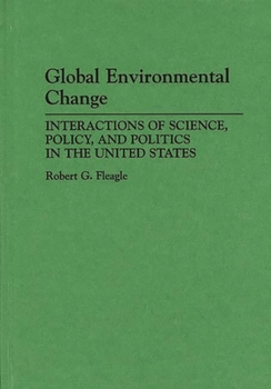 Hardcover Global Environmental Change: Interactions of Science, Policy, and Politics in the United States Book