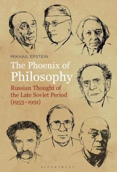 Hardcover The Phoenix of Philosophy: Russian Thought of the Late Soviet Period (1953-1991) Book