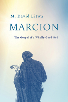 Hardcover Marcion: The Gospel of a Wholly Good God Book