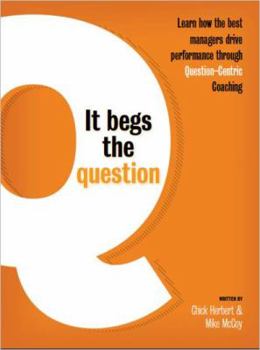 Paperback It Begs the Question - Learn how the best managers drive performance through Question-Centric Coaching Book