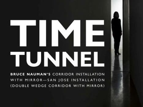 Hardcover Time Tunnel: Bruce Nauman's Corridor Installation with Mirror - San Jose Installation Book