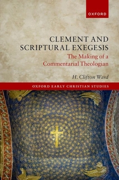 Hardcover Clement and Scriptural Exegesis: The Making of a Commentarial Theologian Book