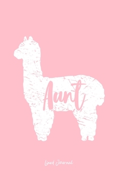 Lined Journal: Aunt Llama Cute Alpaca Animal Lover Llama-Lover - Pink Ruled Notebook - Diary, Writing, Notes, Gratitude, Goal Journal - 6x9 120 pages