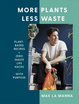 Hardcover More Plants Less Waste: Plant-Based Recipes + Zero Waste Life Hacks with Purpose Book