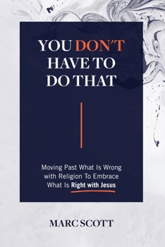 Paperback You Don't Have To Do That: Moving Past What Is Wrong with Religion to Embrace What Is Right with Jesus Book