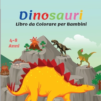 Paperback Dinosauri Libro da Colorare per Bambini: Libro da Colorare per Bambini dai 4 agli 8 anni con Fatti di Dinosauri Carini, Pagine da Colorare di Dinosaur [Italian] Book