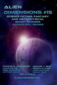 Paperback Alien Dimensions: Science Fiction, Fantasy and Metaphysical Short Stories Anthology Series #15 Book