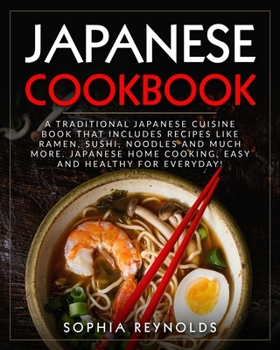 Paperback Japanese Cookbook: A traditional Japanese cuisine book that includes recipes like ramen, sushi, noodles and much more. Japanese home cook Book