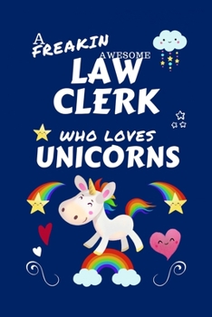 Paperback A Freakin Awesome Law Clerk Who Loves Unicorns: Perfect Gag Gift For An Law Clerk Who Happens To Be Freaking Awesome And Loves Unicorns! - Blank Lined Book