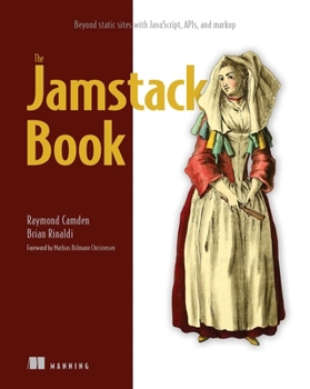 Paperback Jamstack Book, The: Beyond Static Sites with Javascript, Apis, and Markup Book
