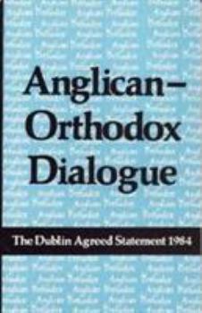 Paperback Anglican-Orthodox Dialogue: The Dublin Agreed Statement, 1984 Book
