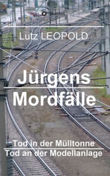 Jürgens Mordfälle: Tod in der Mülltonne Tod an der Modellanlage - Book #4 of the Major Jürgen Pospischil / Jürgens Mordfälle