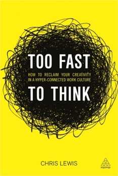 Paperback Too Fast to Think: How to Reclaim Your Creativity in a Hyper-Connected Work Culture Book