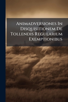Paperback Animadversiones In Disquisitionem De Tollendis Regularium Exemptionibus Book