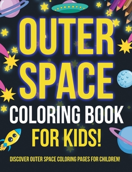 Paperback Outer Space Coloring Book For Kids! Discover Outer Space Coloring Pages For Children! Book
