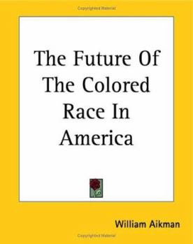 The Future of the Colored Race in America: Being an Article in the Presbyterian Quarterly Review of July, 1862