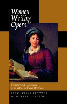 Women Writing Opera: Creativity and Controversy in the Age of the French Revolution - Book  of the Studies on the History of Society and Culture