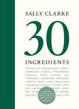Sally Clarke: 30 Ingredients