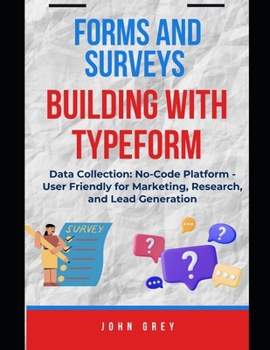 Paperback Forms and Surveys Building with Typeform: Data Collection: No-Code Platform - User Friendly for Marketing, Research, and Lead Generation Book