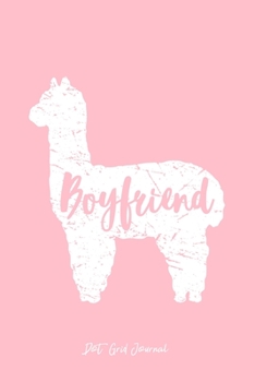 Dot Grid Journal: Boyfriend Llama Cute Alpaca Animal Lover Llama-Lover - Pink Dotted Bullet Notebook - Diary, Planner, Gratitude, Writing, Goal, Log Journal - 6x9 120 pages