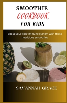 Paperback Smoothie Cookbook for Kids: Boost your kids' immune system with these nutritious smoothies Book