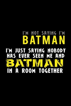 I'm Not Saying I'm Batman I'm Saying Nobody Has Ever Seen Me And Batman In A Room Together: Hangman Puzzles Mini Game Clever Kids 110 Lined Pages 6 X 9 In 15.24 X 22.86 Cm Single Player Funny Great Gi