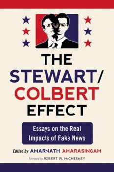 Paperback The Stewart/Colbert Effect: Essays on the Real Impacts of Fake News Book