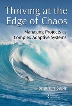 Hardcover Thriving at the Edge of Chaos: Managing Projects as Complex Adaptive Systems Book