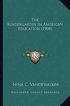 Paperback The Kindergarten In American Education (1908) Book