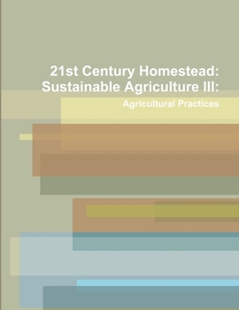 Paperback 21st Century Homestead: Sustainable Agriculture III: Agricultural Practices Book