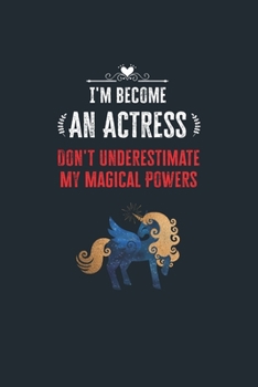 Paperback I'm Become an Actress Don't Underestimate My Magical Powers: Lined Notebook Journal for Perfect Actress Gifts - 6 X 9 Format 110 Pages Book