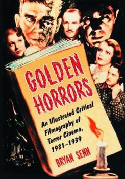 Paperback Golden Horrors: An Illustrated Critical Filmography of Terror Cinema, 1931-1939 Book