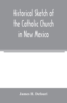 Paperback Historical sketch of the Catholic Church in New Mexico Book