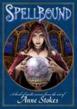 Hardcover Spellbound: A Book of Spells Woven from the Art of Anne Stokes Book