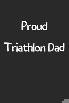 Paperback Proud Triathlon Dad: Lined Journal, 120 Pages, 6 x 9, Funny Triathlon Gift Idea, Black Matte Finish (Proud Triathlon Dad Journal) Book