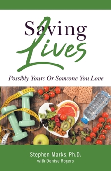 Paperback Saving Lives: Possibly Yours Or Someone You Love Book