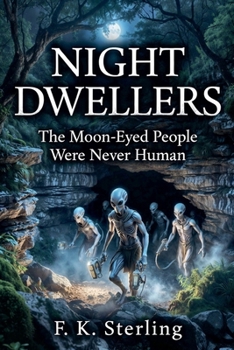 Night Dwellers: Tne Moon-Eyed People Were Never Human (The Alien Harvest)