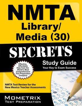 Paperback NMTA Library/Media (30) Secrets Study Guide: NMTA Test Review for the New Mexico Teacher Assessments (Mometrix Secrets Study Guides) Book