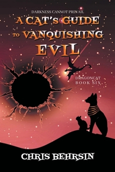 A Cat's Guide to Vanquishing Evil: 5x8 Paperback Edition - Book #6 of the Dragoncat