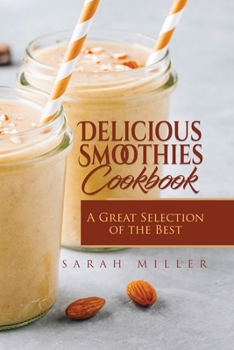 Paperback Delicious Smoothies Cookbook: A Great Selection of the Best Smoothies Recipes Book